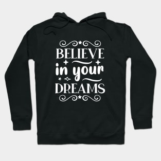 Believe in your dreams - Motivational And Inspirational Saying Hoodie